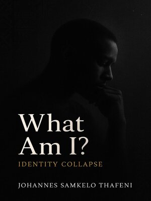 cover image of What am I?  Identity Collapse ( a black man's cry)